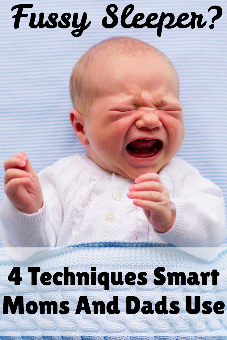 Fussy Sleeper? 4 Techniques Smart Moms And Dads Use