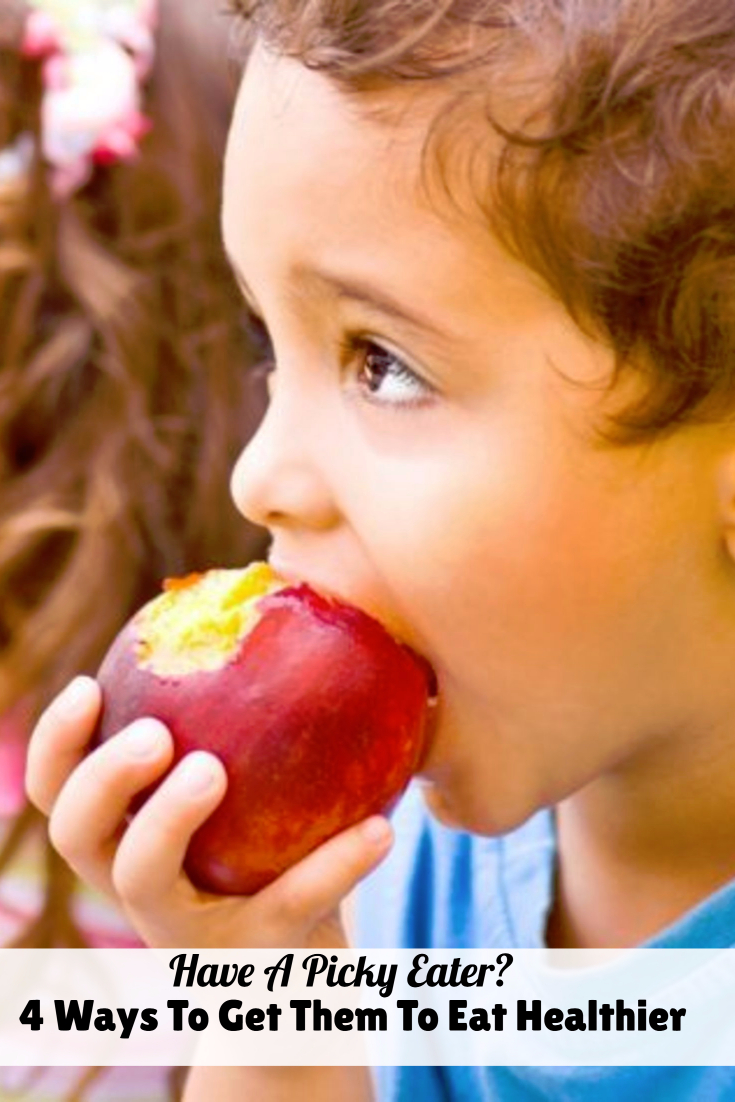 Picky Eaters? 4 Ways To Get Them To Eat Healthier