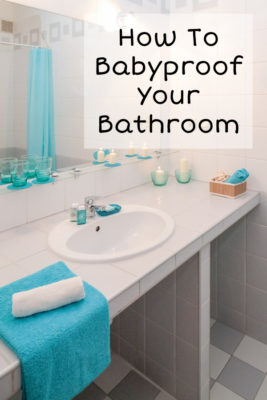 How To Babyproof Your Bathroom